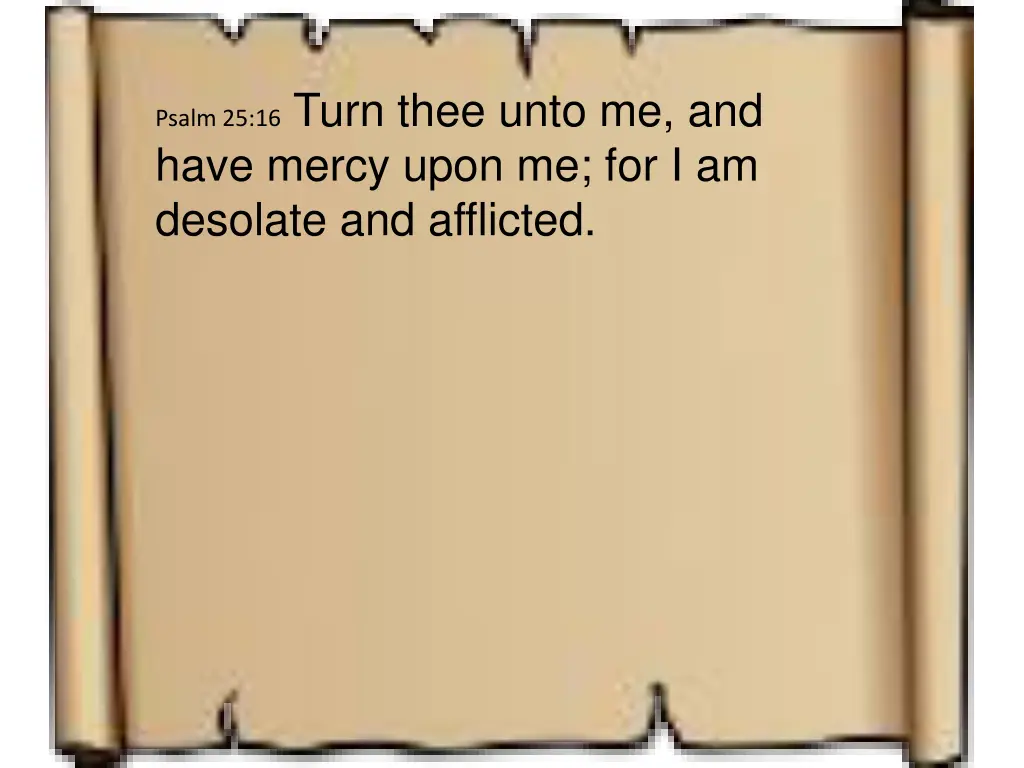 psalm 25 16 turn thee unto me and have mercy upon