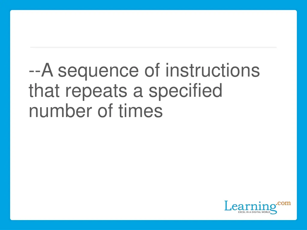 a sequence of instructions that repeats