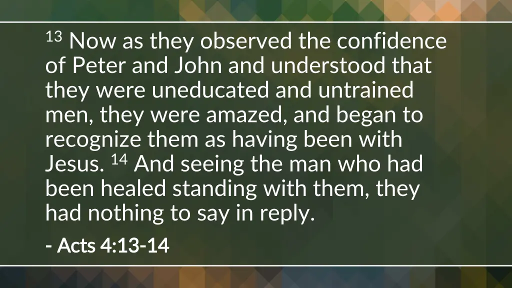 13 now as they observed the confidence of peter