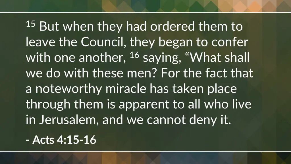 15 but when they had ordered them to leave