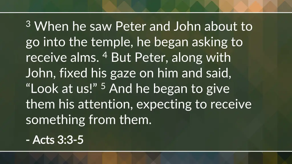 3 when he saw peter and john about to go into