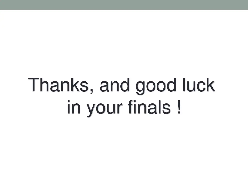 thanks and good luck in your finals