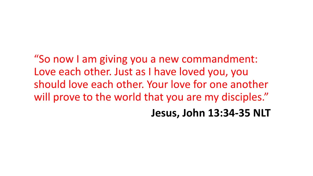 so now i am giving you a new commandment love
