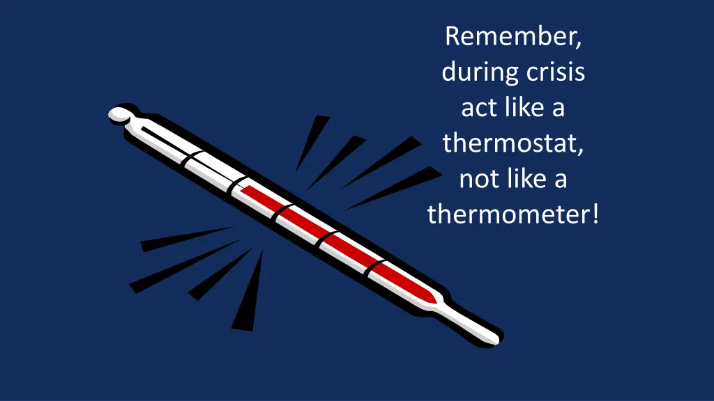 remember during crisis act like a thermostat