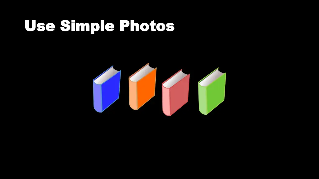 use simple photos use simple photos