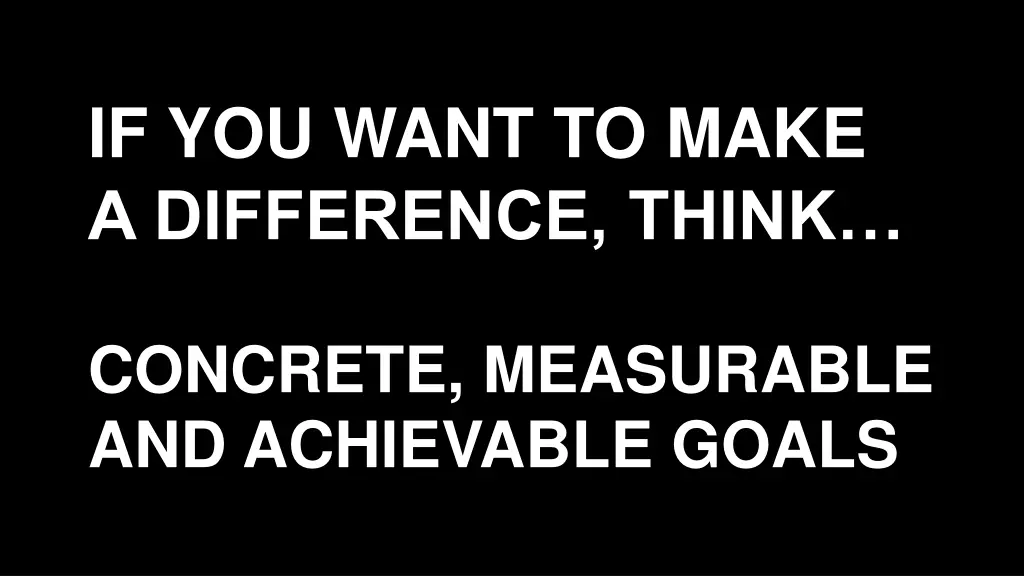 if you want to make a difference think