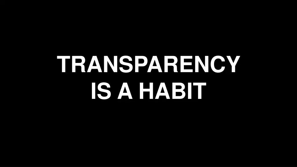 transparency is a habit