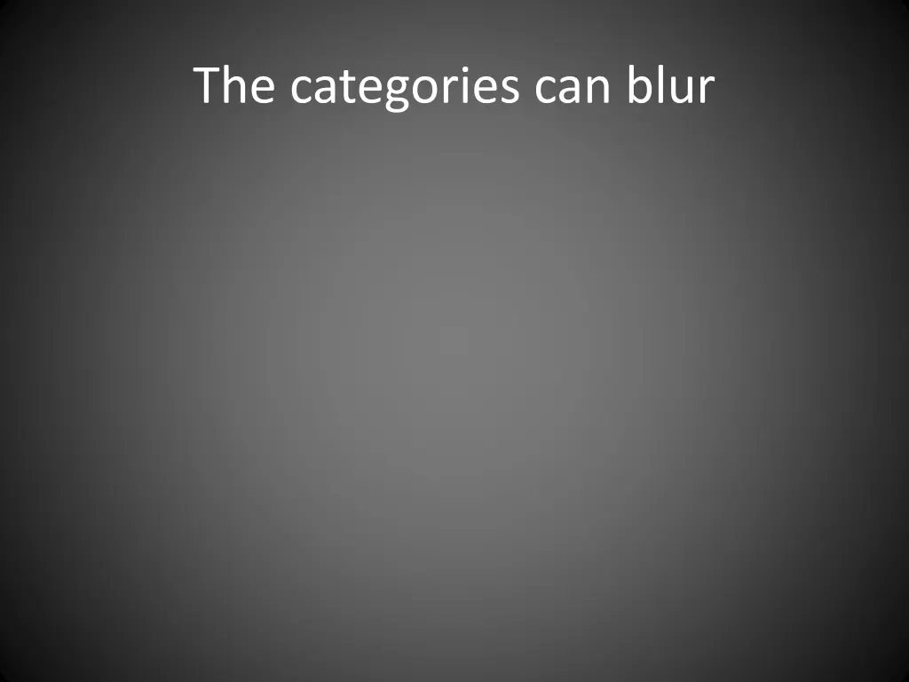 the categories can blur
