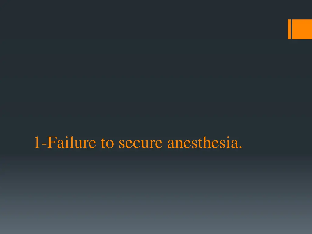 1 failure to secure anesthesia