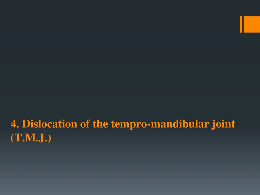 4 dislocation of the tempro mandibular joint t m j