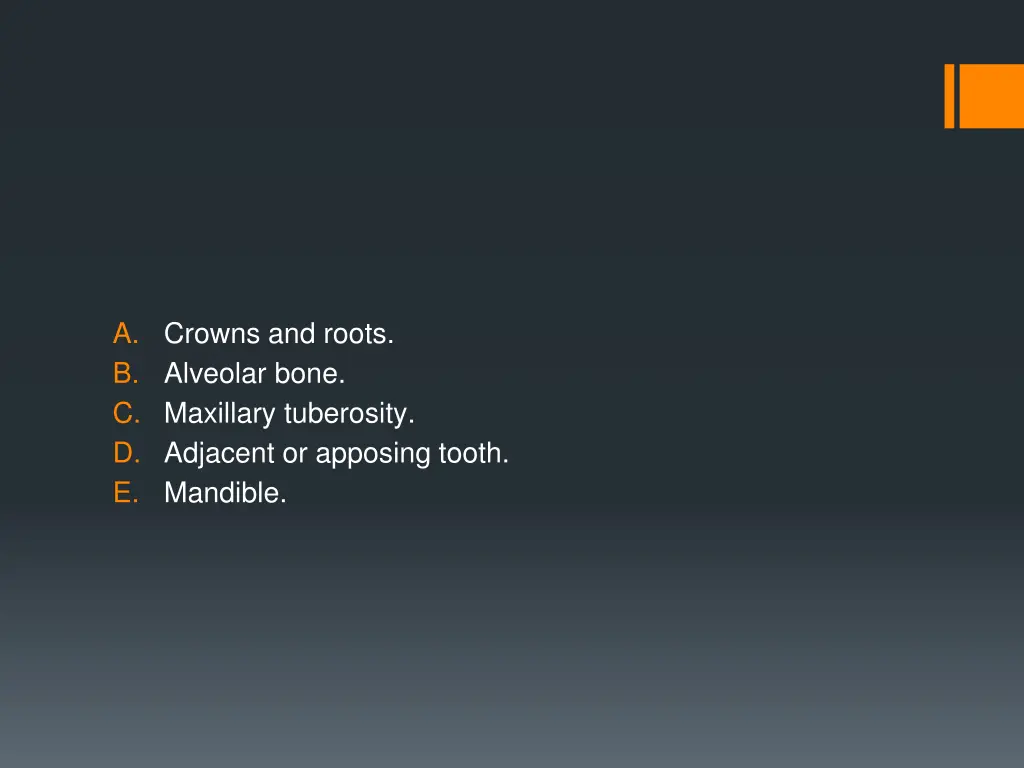 a crowns and roots b alveolar bone c maxillary