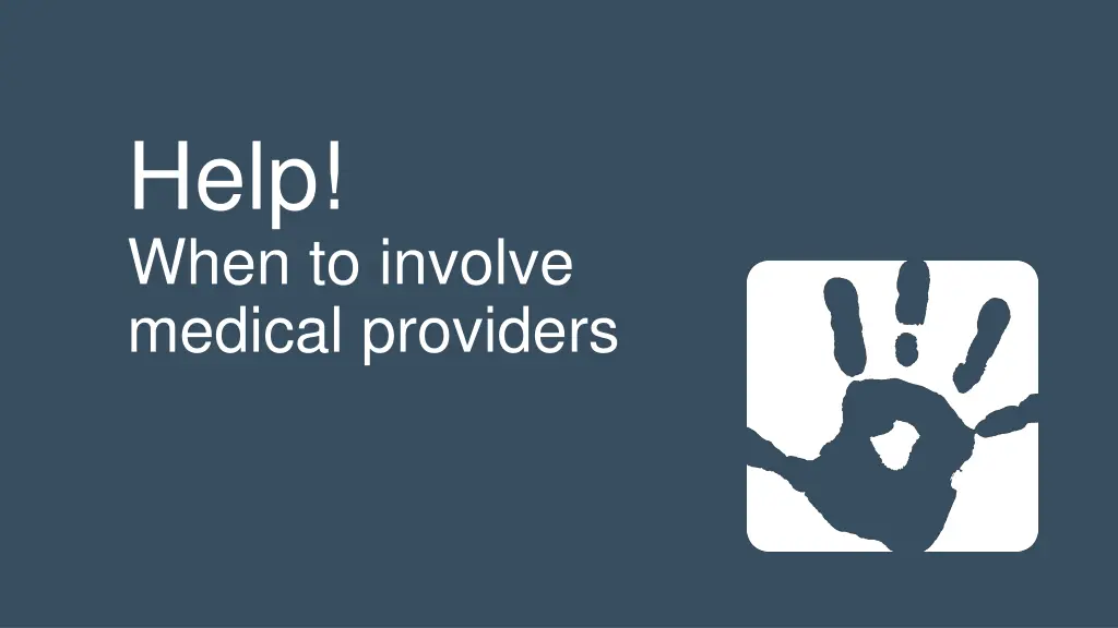 help when to involve medical providers