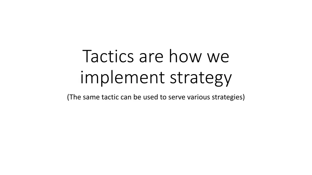 tactics are how we implement strategy