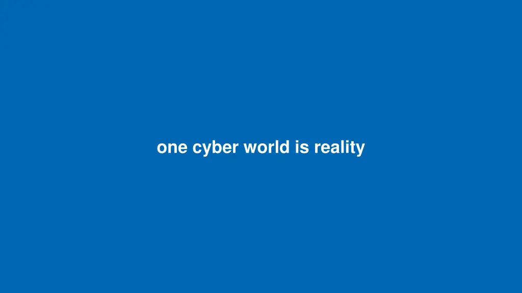 one cyber world is reality