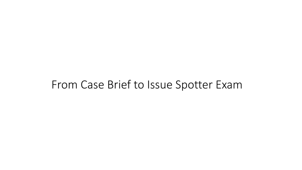 from case brief to issue spotter exam
