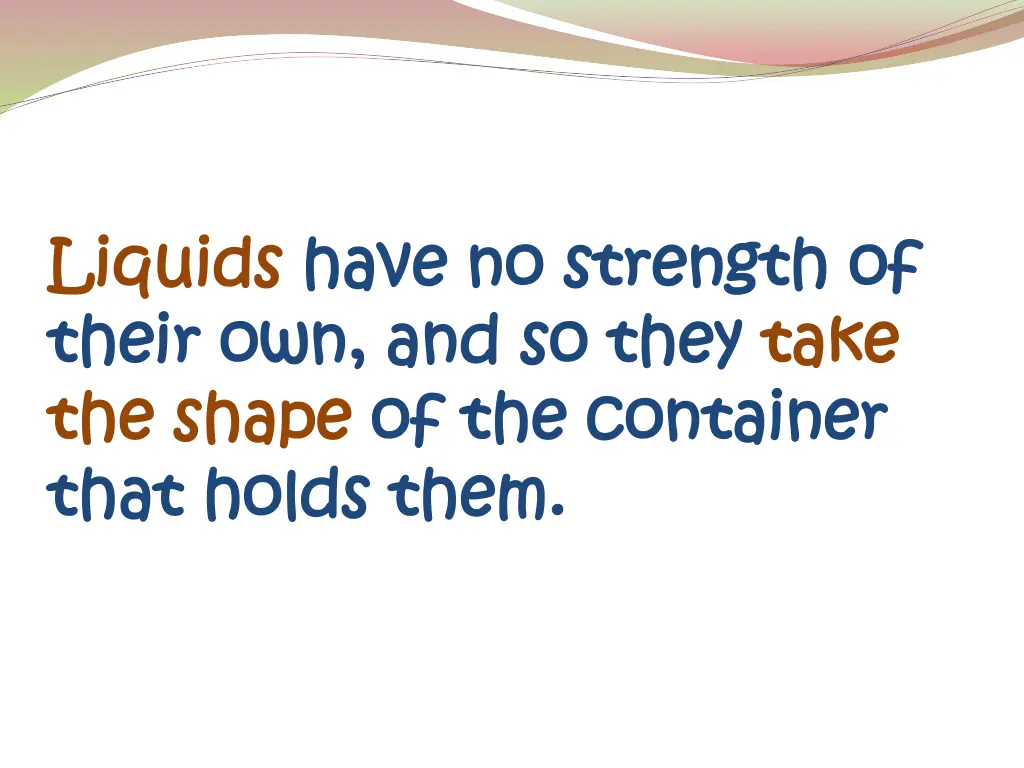 liquids liquids have no strength of have