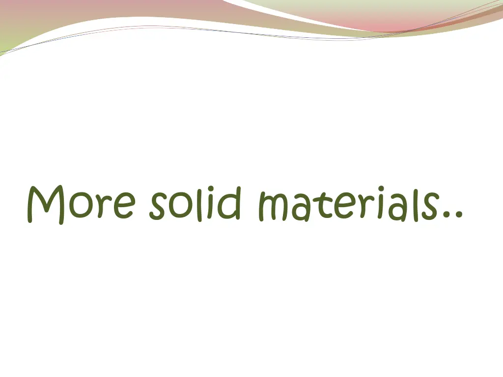 more solid materials