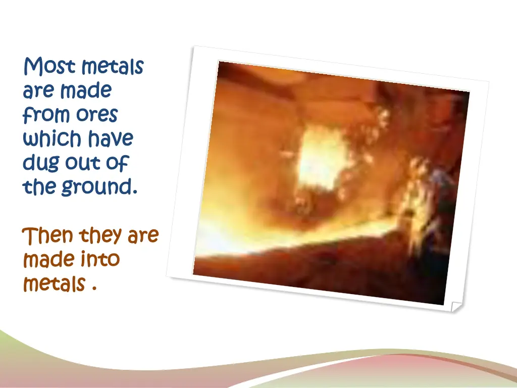 most metals most metals are made are made from