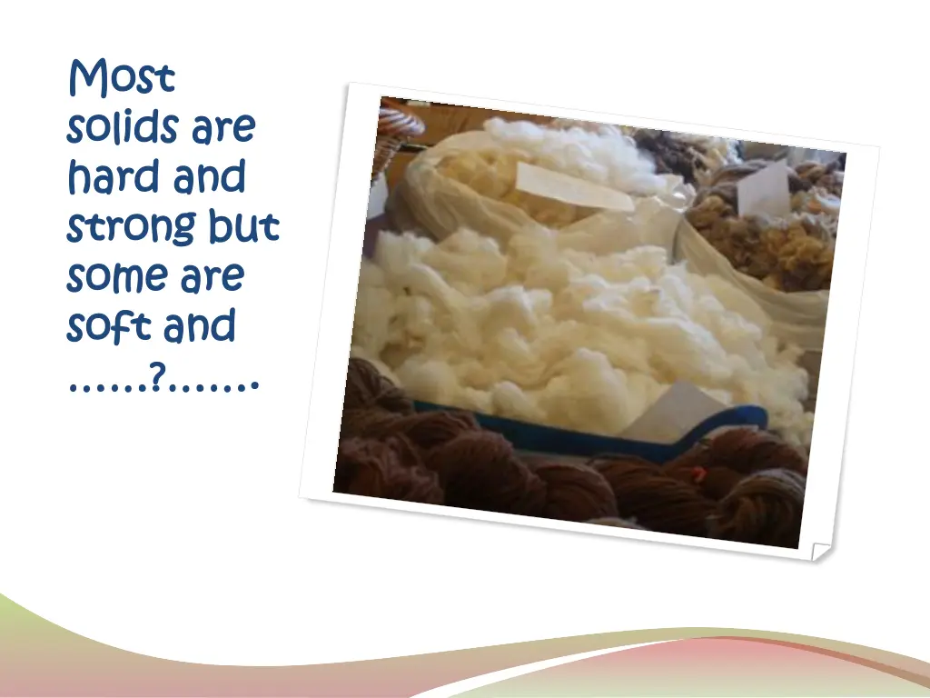 most most solids are solids are hard and hard