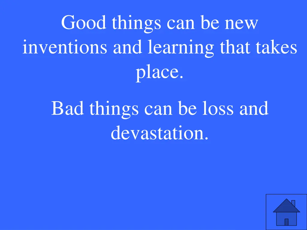 good things can be new inventions and learning