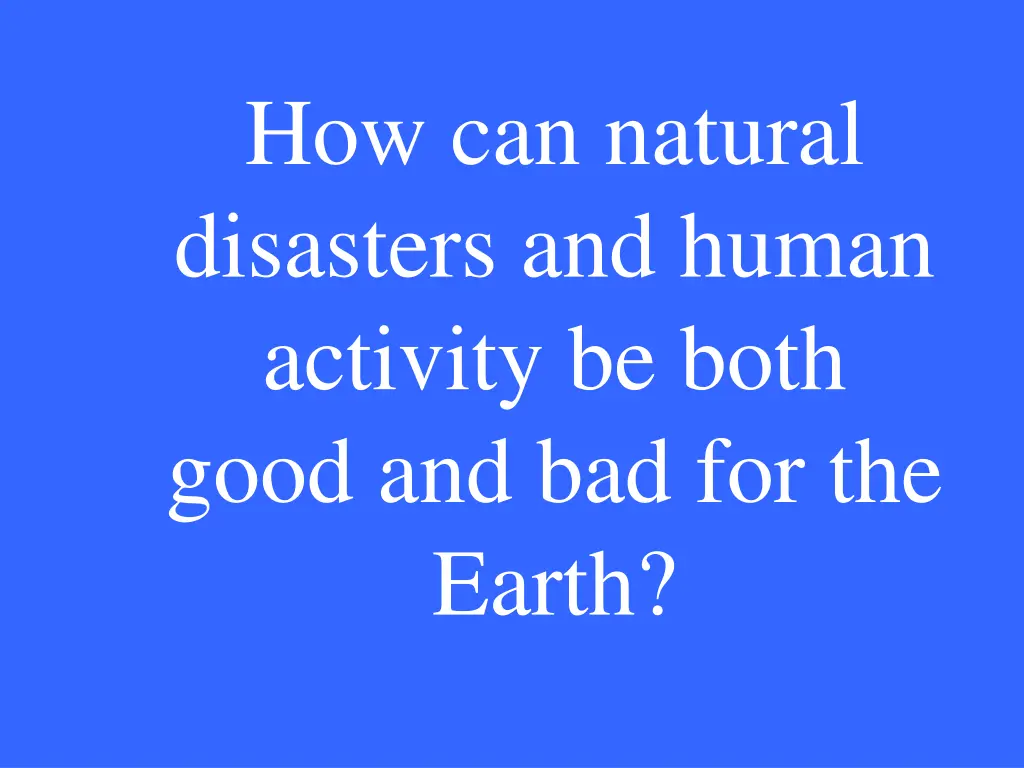 how can natural disasters and human activity