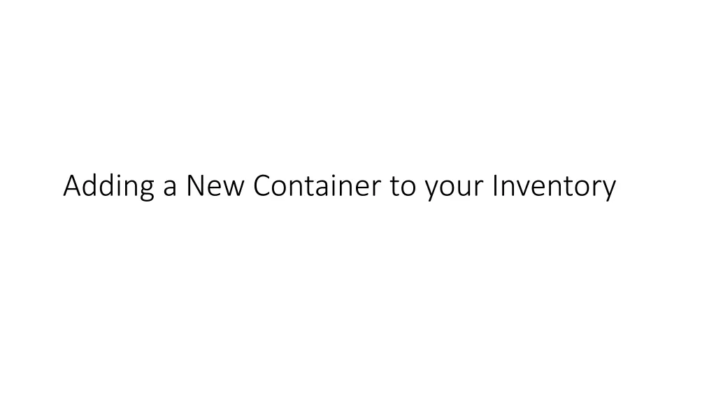 adding a new container to your inventory