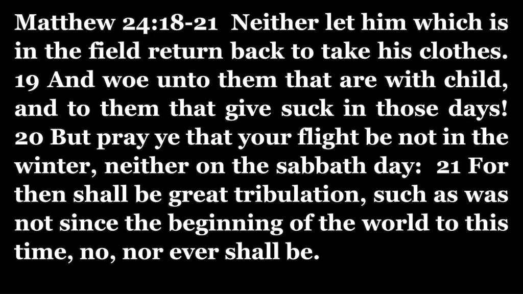 matthew 24 18 21 neither let him which