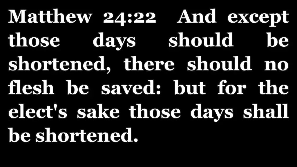 matthew 24 22 and except those days shortened