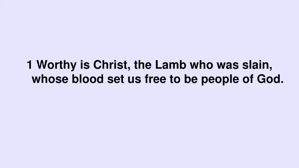 1 worthy is christ the lamb who was slain whose