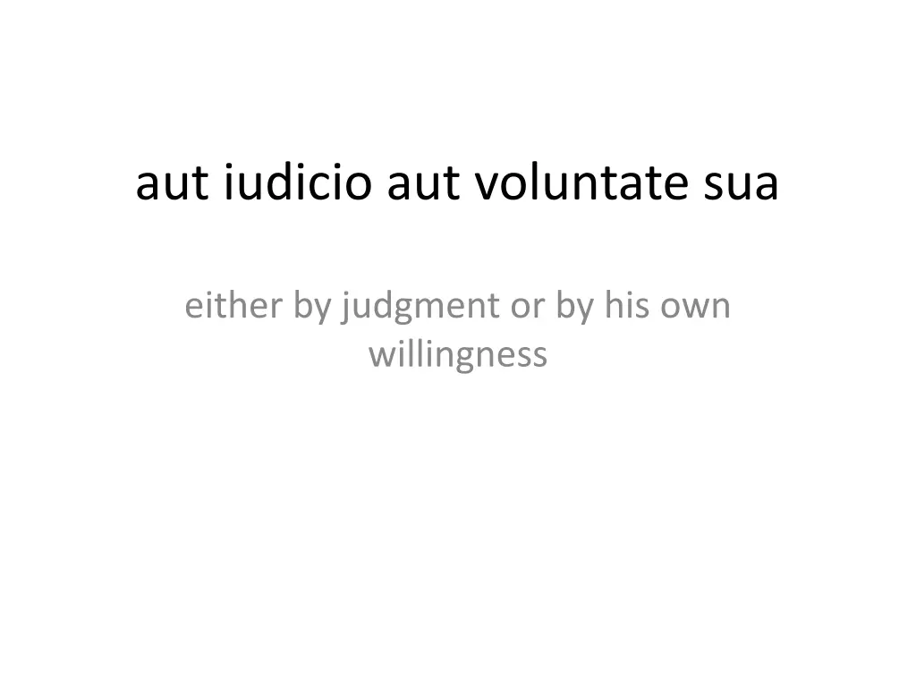 aut iudicio aut voluntate sua