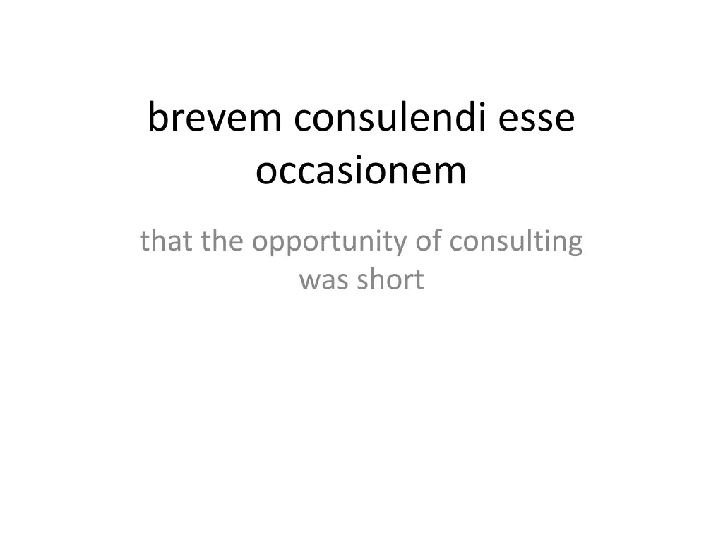 brevem consulendi esse occasionem