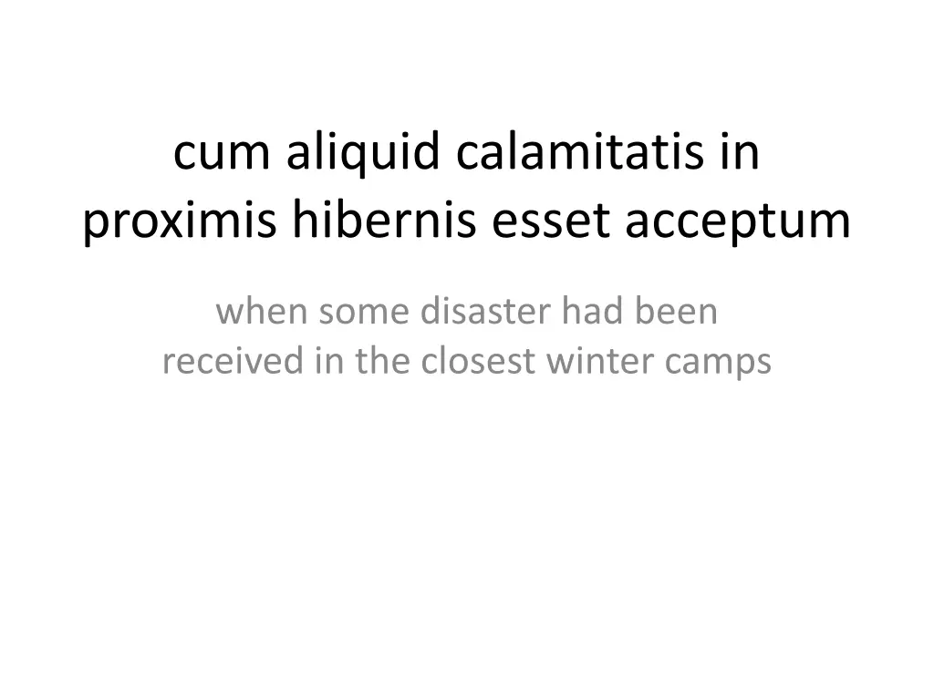 cum aliquid calamitatis in proximis hibernis