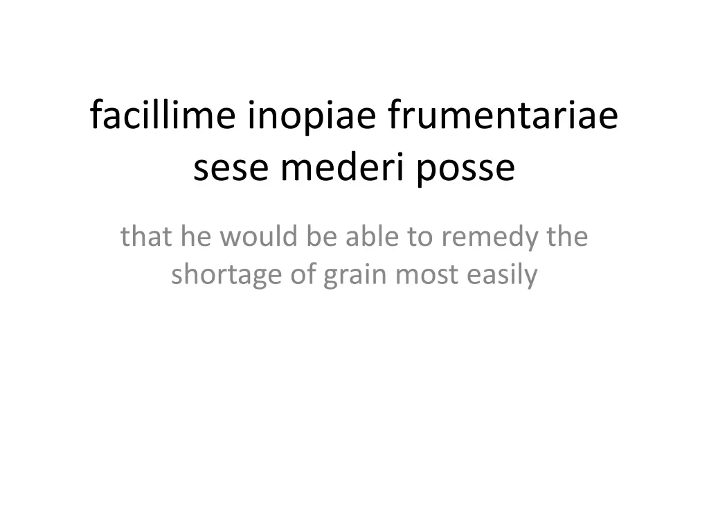 facillime inopiae frumentariae sese mederi posse