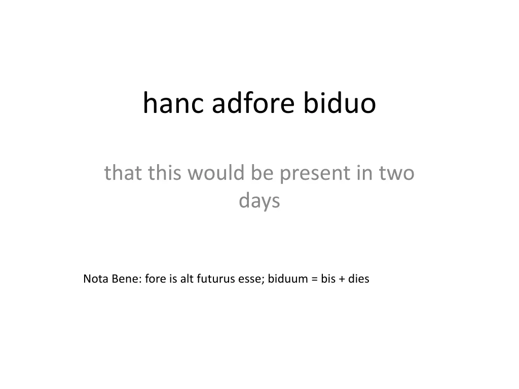 hanc adfore biduo