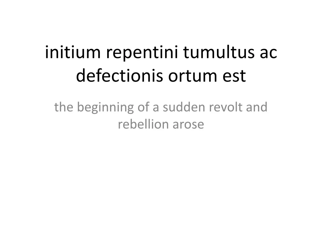 initium repentini tumultus ac defectionis ortum