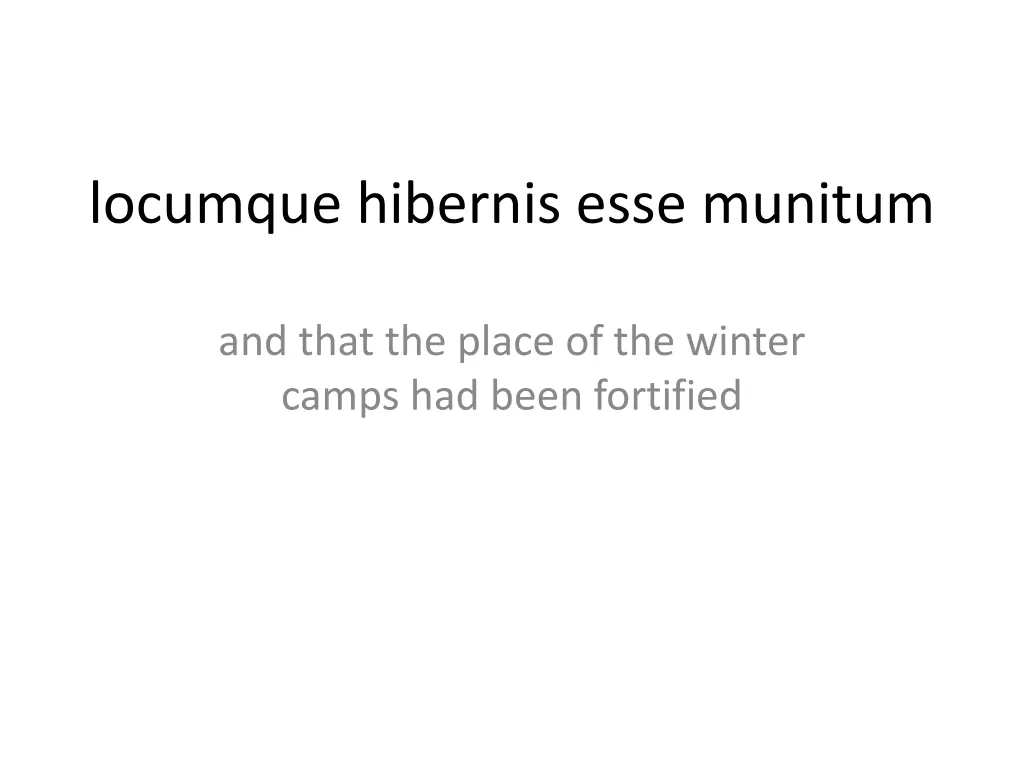 locumque hibernis esse munitum