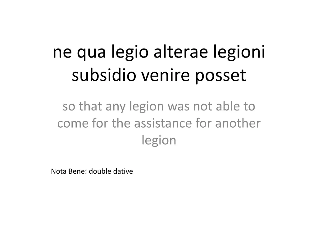 ne qua legio alterae legioni subsidio venire