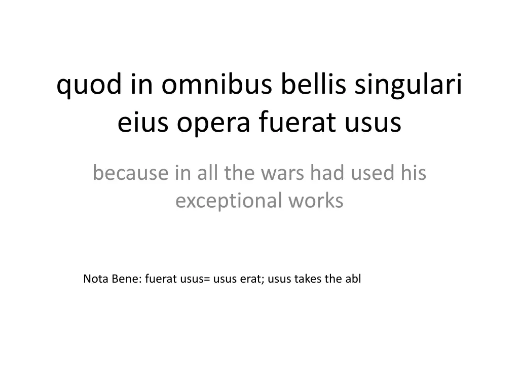 quod in omnibus bellis singulari eius opera