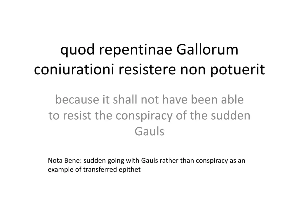 quod repentinae gallorum coniurationi resistere