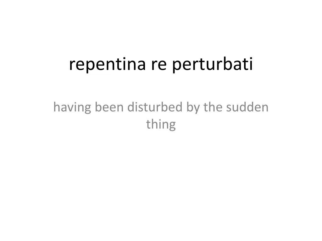 repentina re perturbati