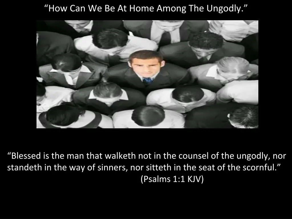 how can we be at home among the ungodly 10