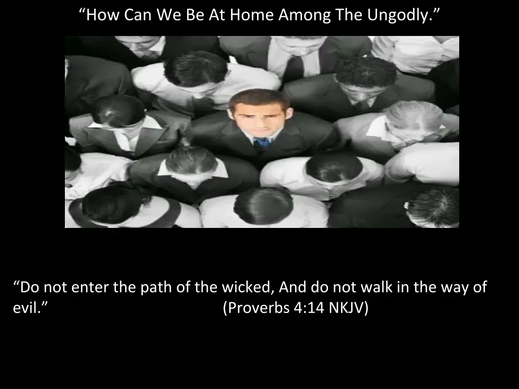 how can we be at home among the ungodly 11