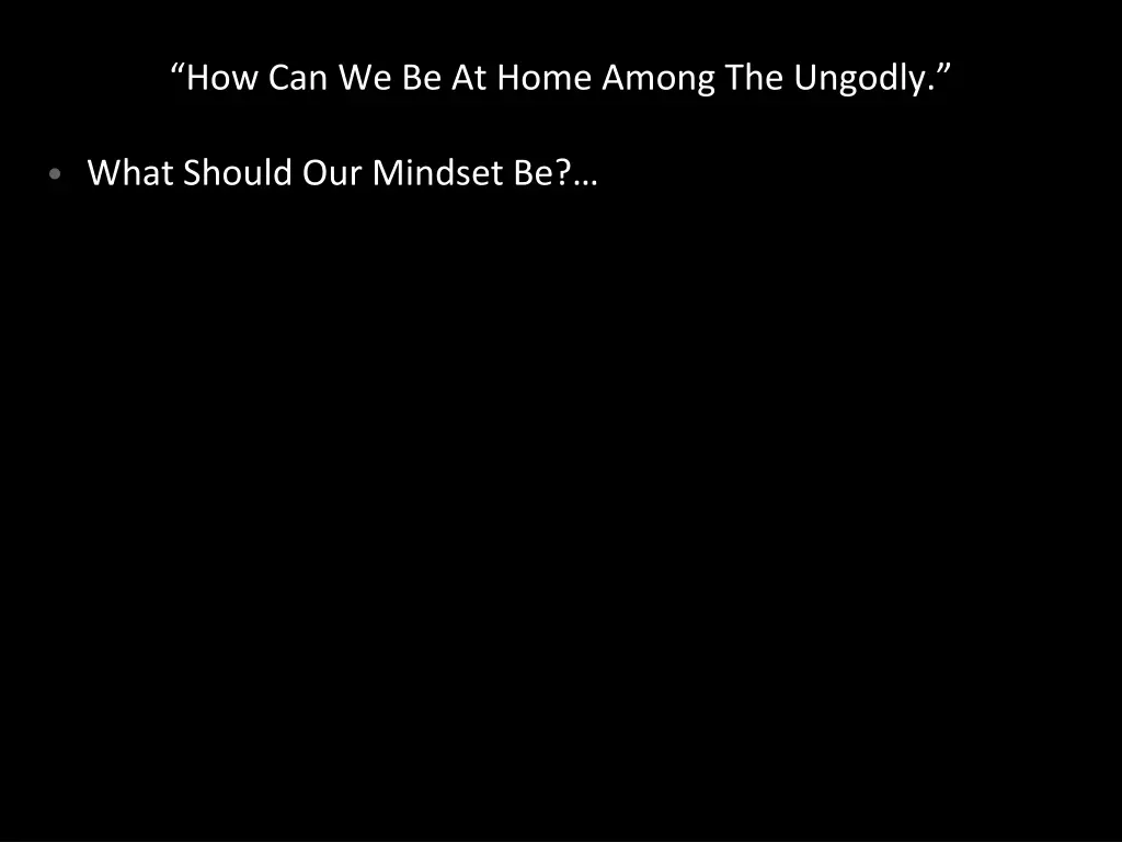 how can we be at home among the ungodly 3