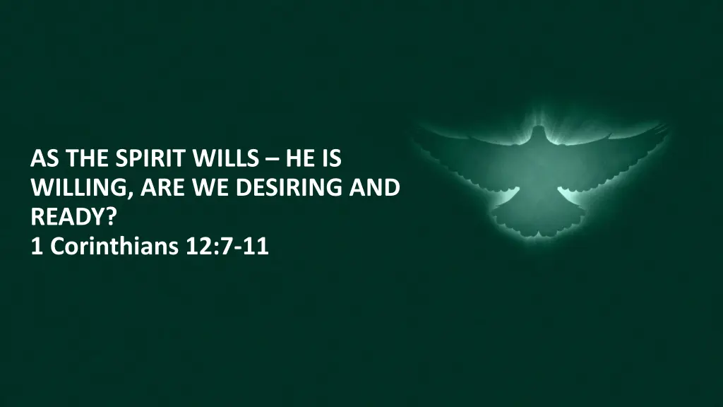 as the spirit wills he is willing are we desiring