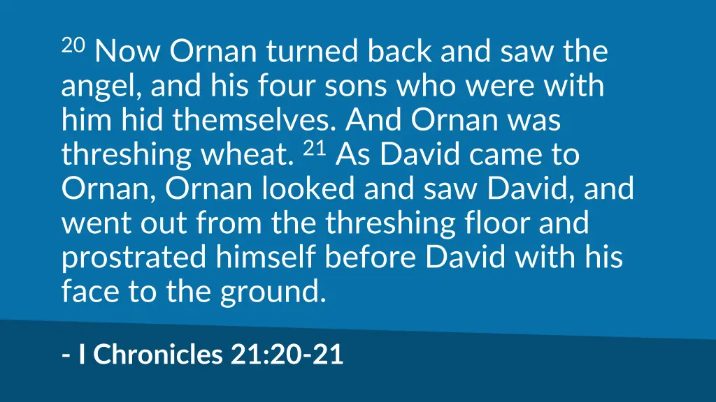 20 now ornan turned back and saw the angel