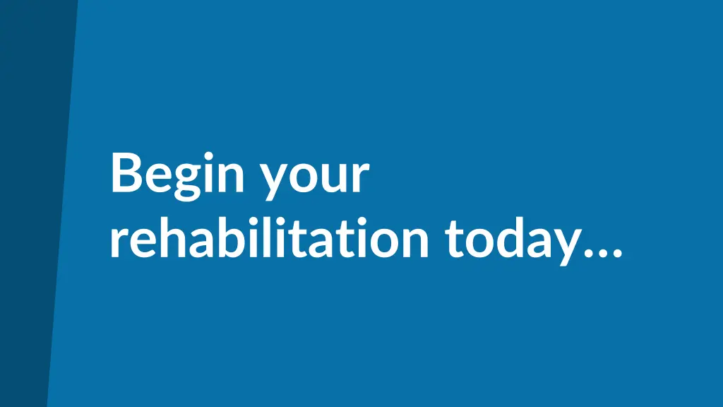 begin your rehabilitation today