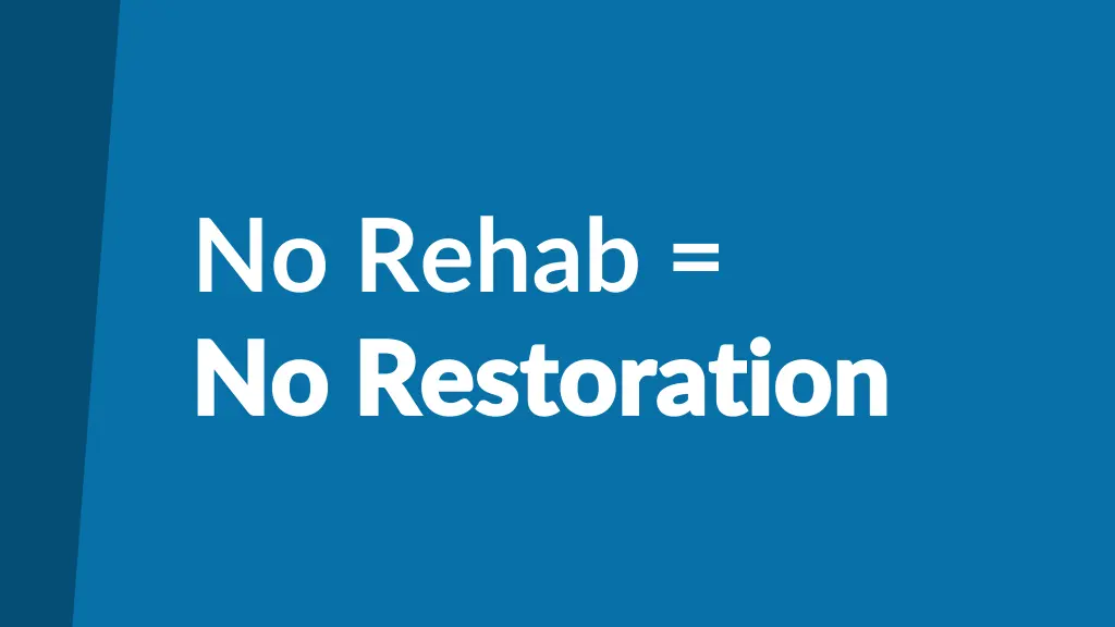 no rehab no restoration no restoration