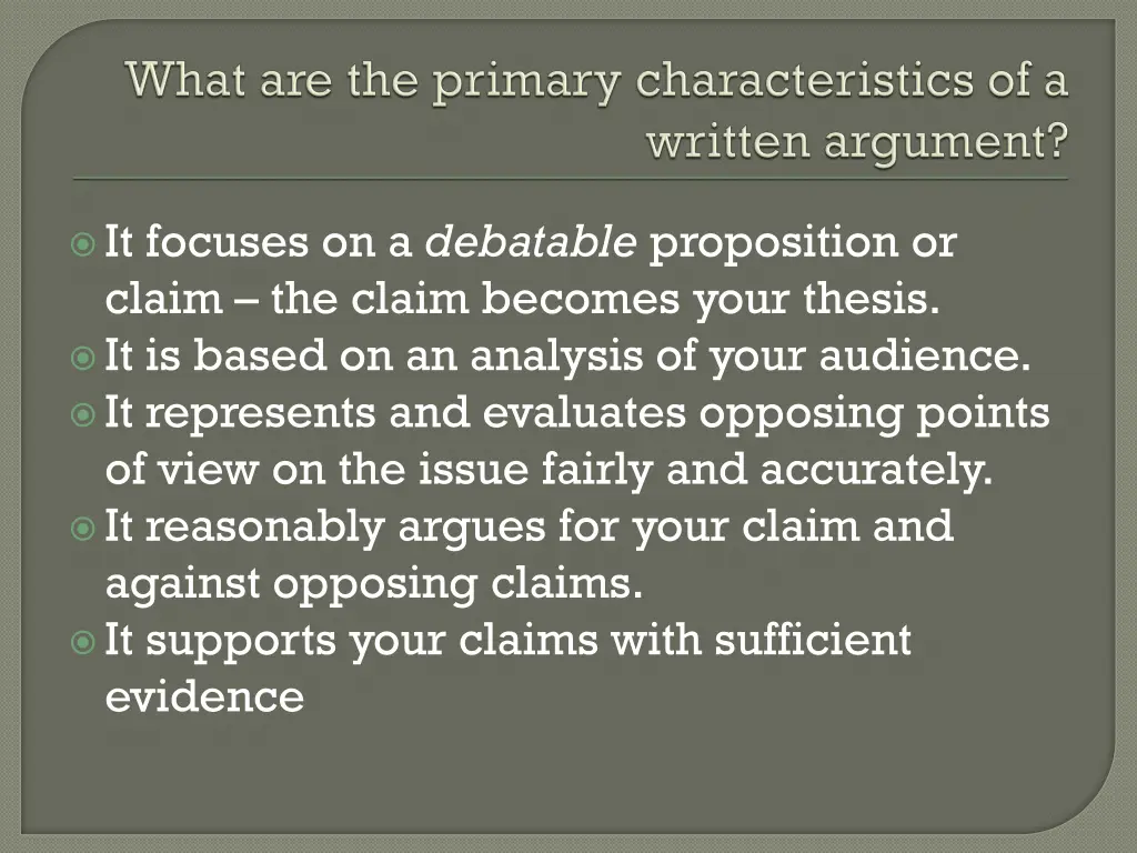 it focuses on a debatable proposition or claim