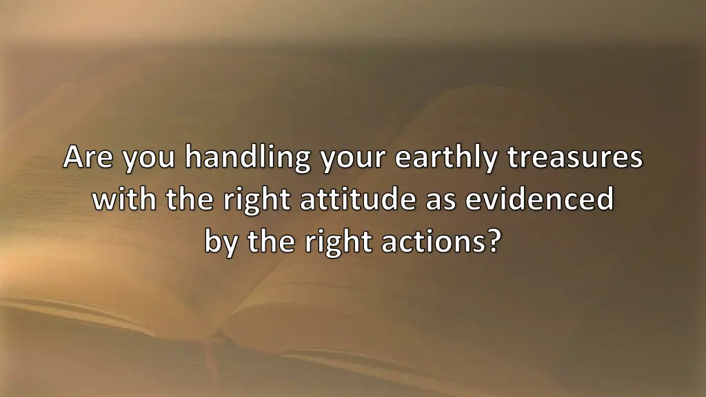are you handling your earthly treasures with
