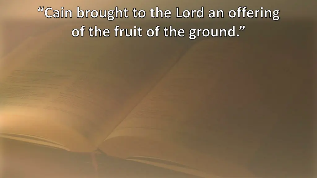 cain brought to the lord an offering of the fruit